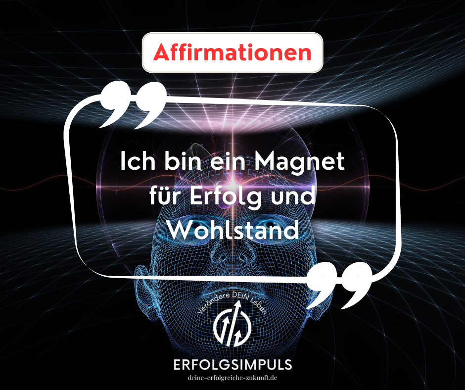 Magnet für Erfolg und Wohlstand – Affirmationen zur Anziehung von positivem Denken und Erfolg