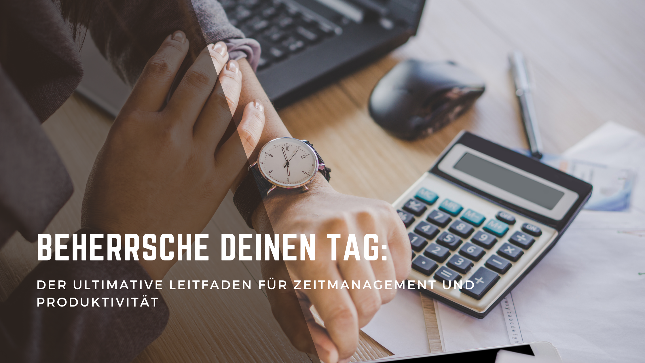 Beherrsche deinen Tag Der ultimative Leitfaden für Zeitmanagement und Produktivität